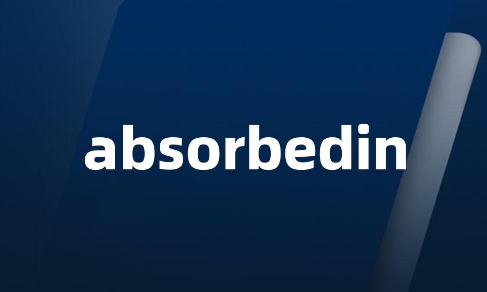 absorbedin