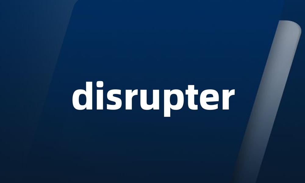 disrupter