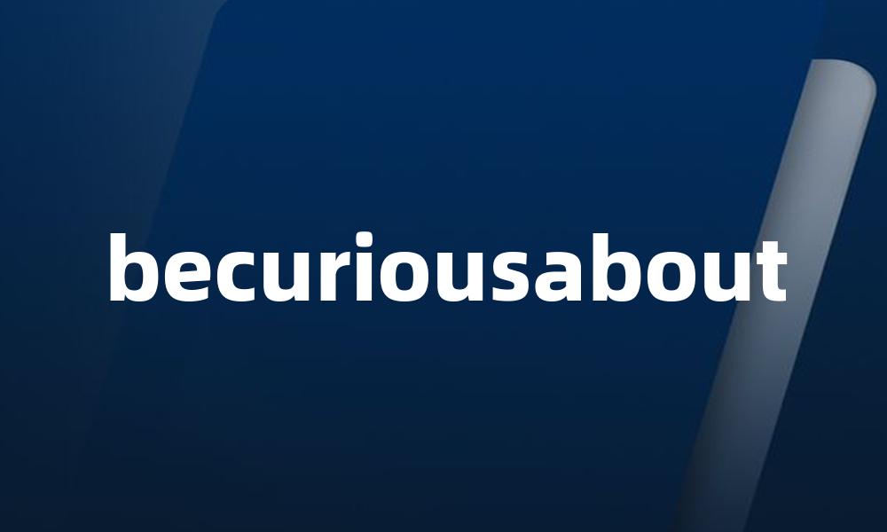 becuriousabout