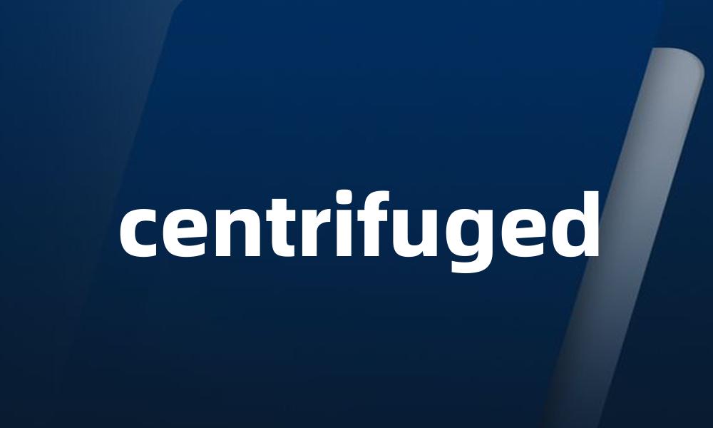 centrifuged