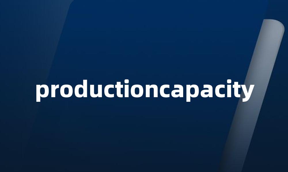 productioncapacity