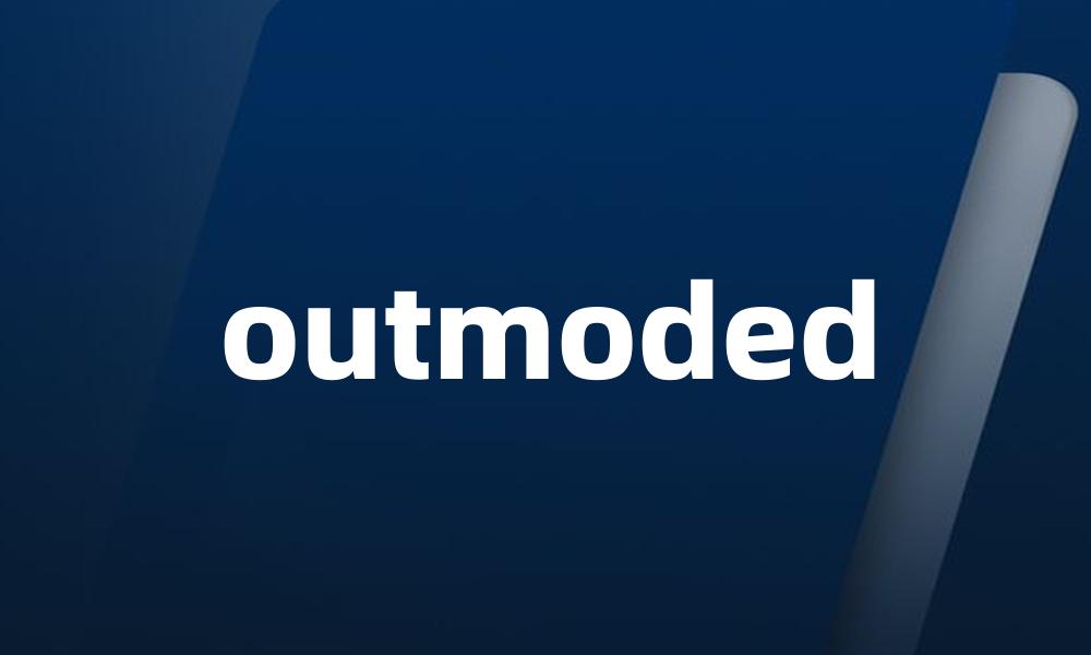 outmoded