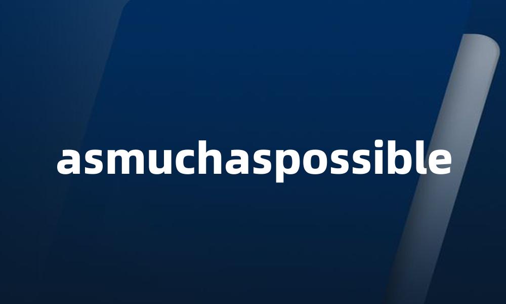 asmuchaspossible