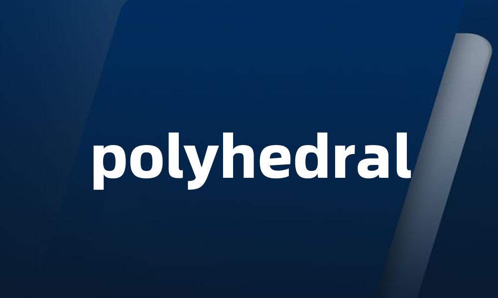 polyhedral