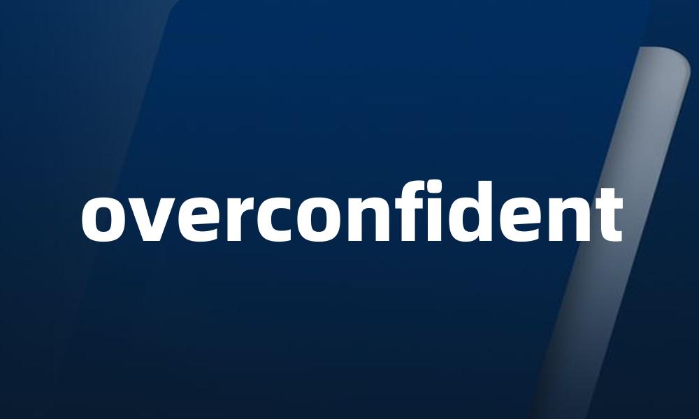 overconfident