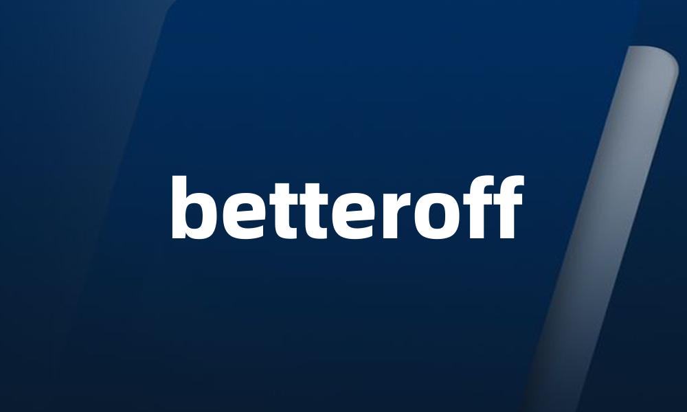 betteroff