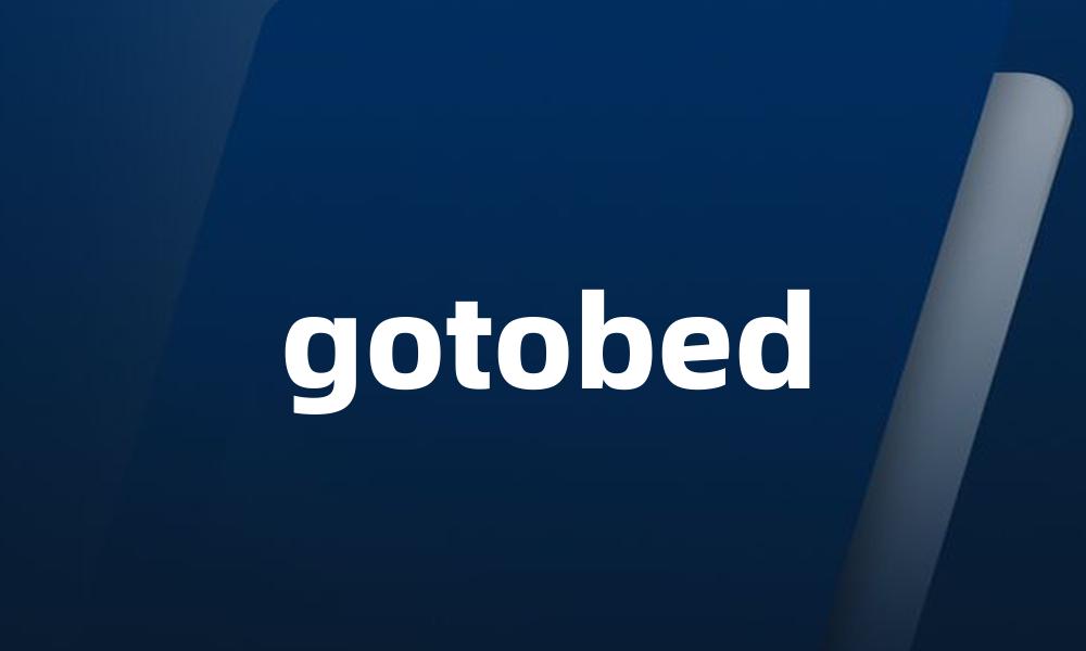 gotobed