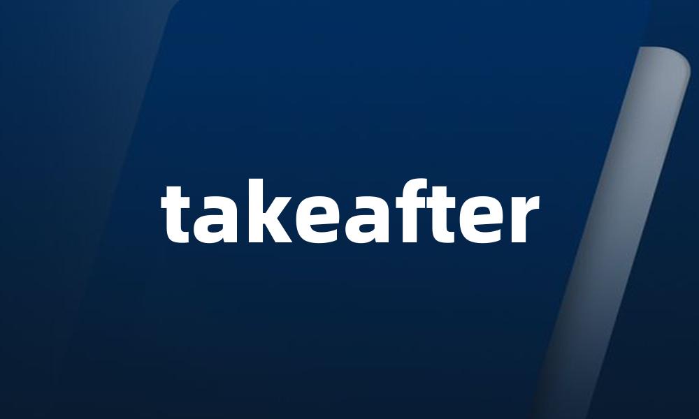 takeafter