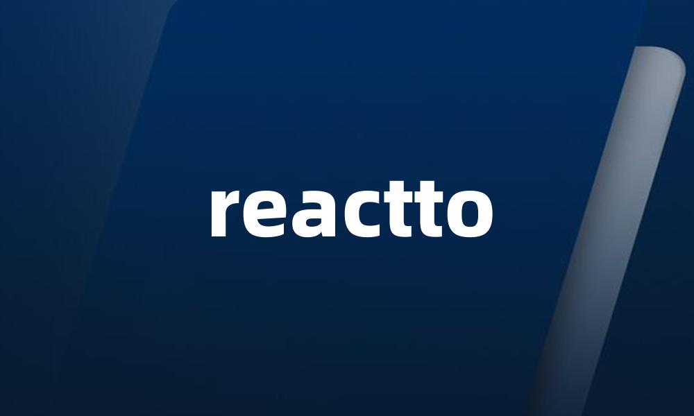 reactto