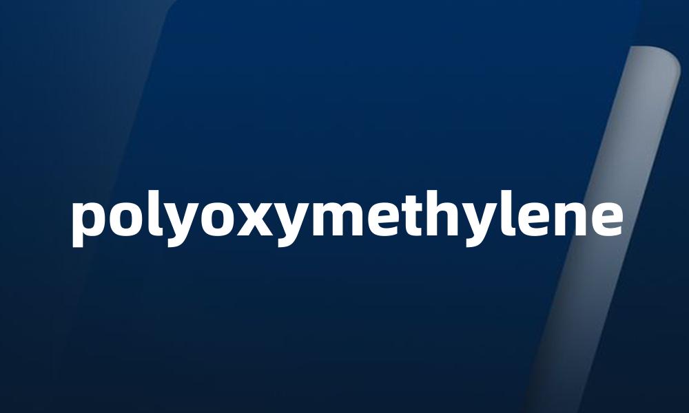 polyoxymethylene