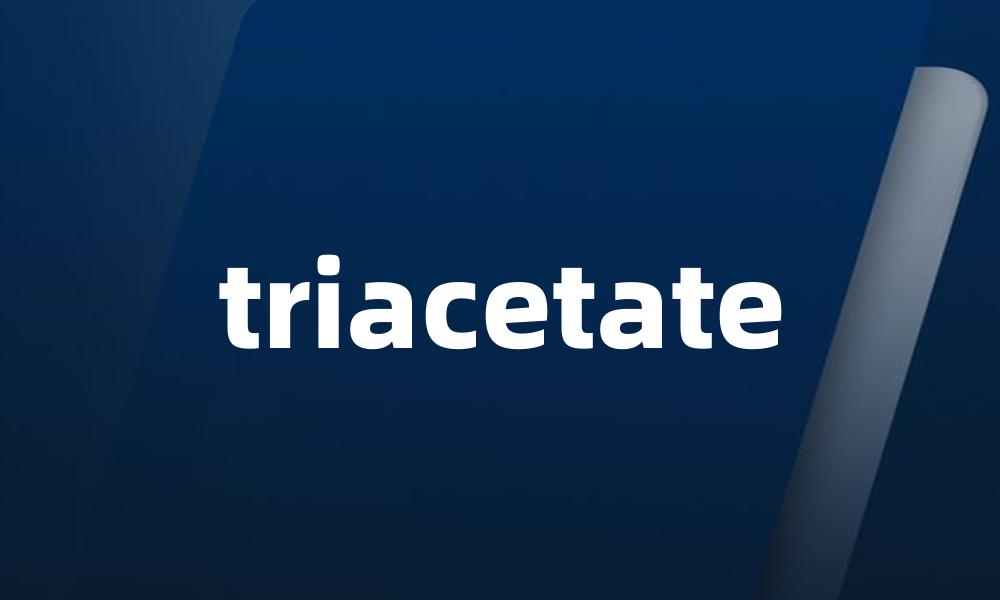 triacetate