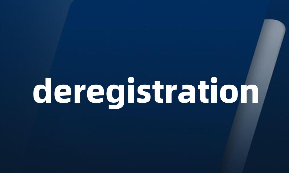 deregistration