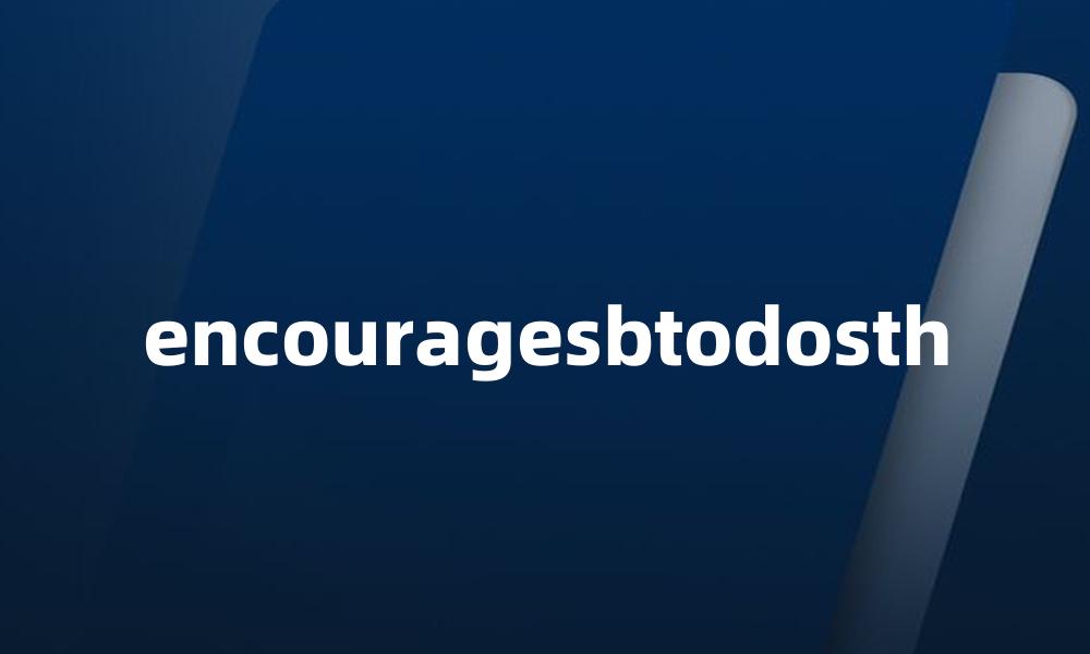 encouragesbtodosth