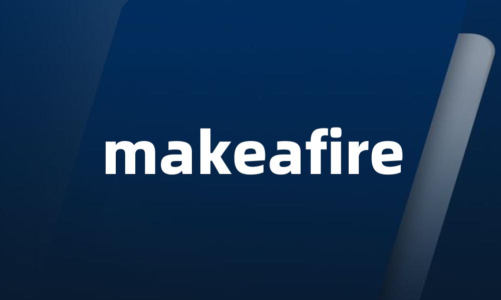 makeafire