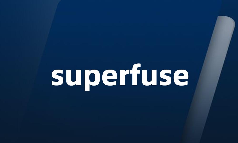 superfuse