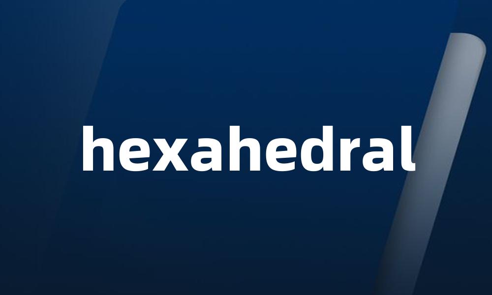 hexahedral