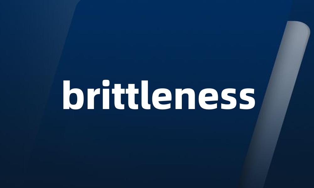 brittleness