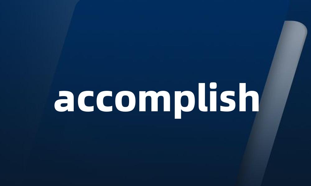 accomplish