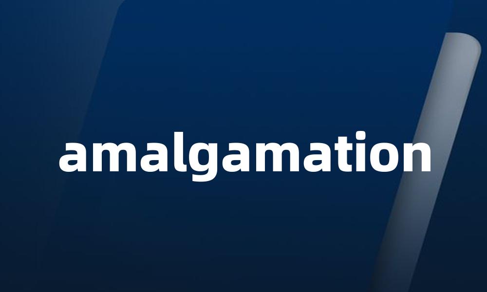 amalgamation