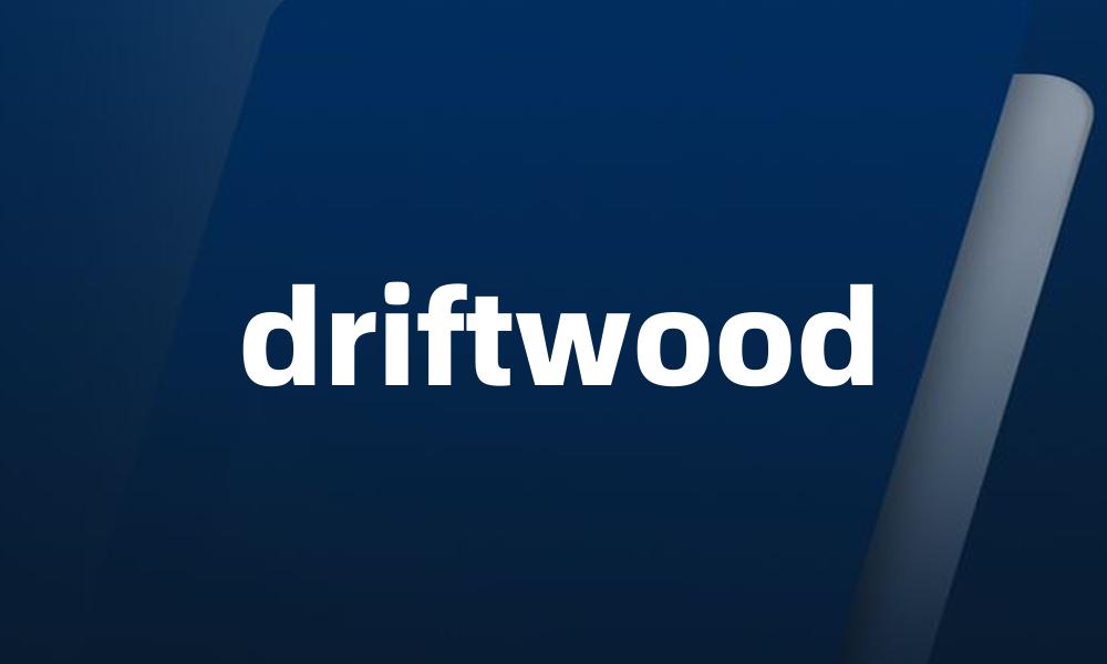 driftwood