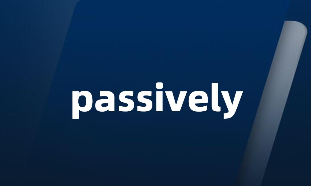 passively