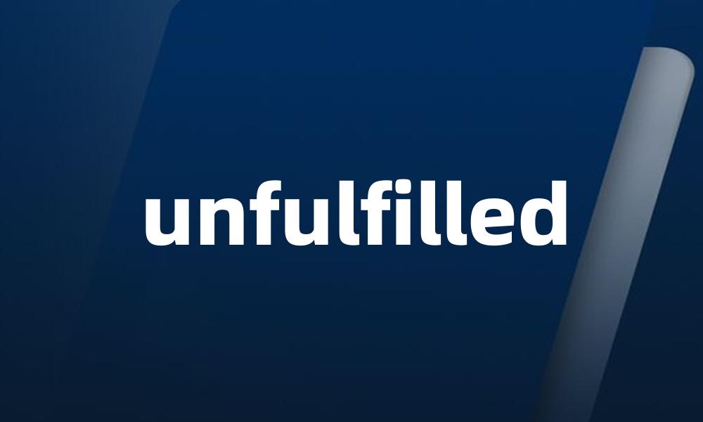 unfulfilled