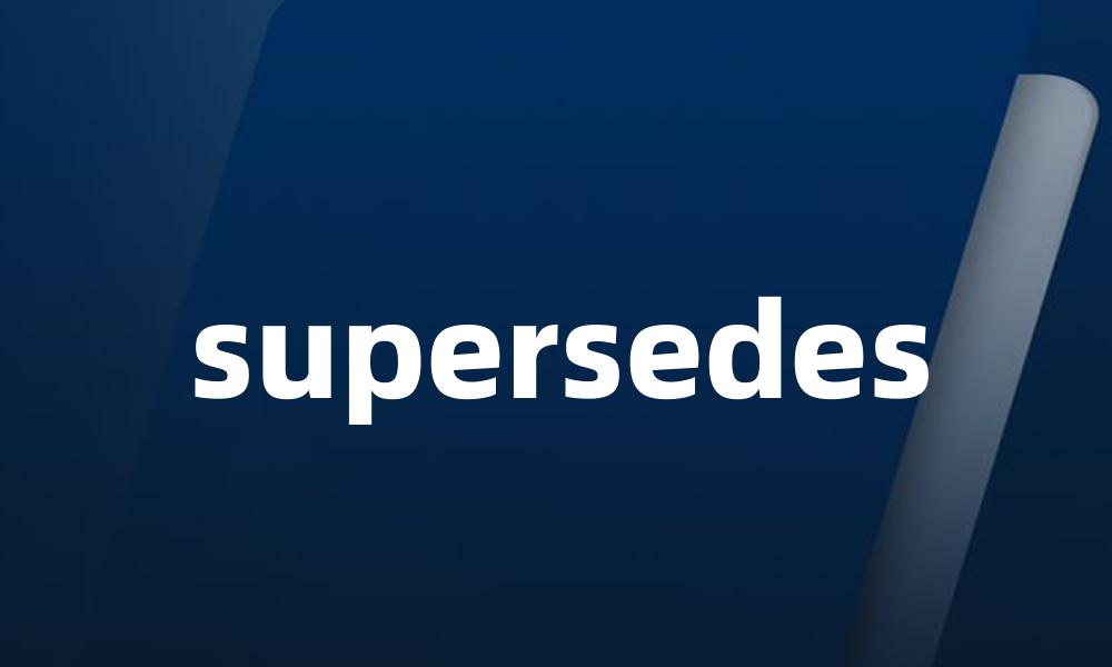 supersedes