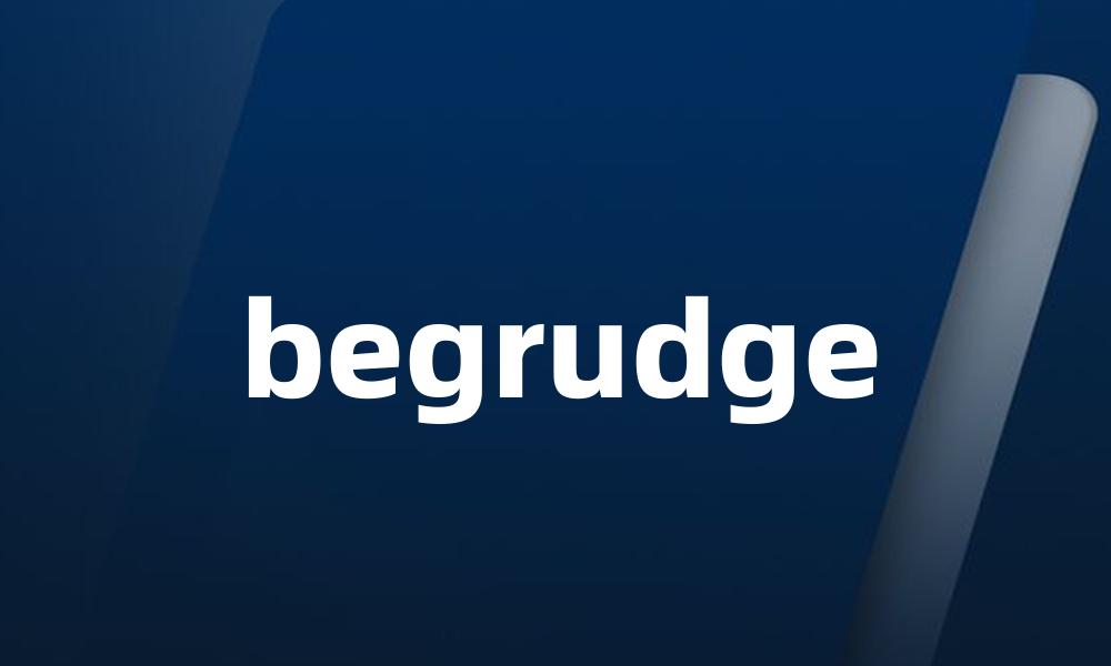 begrudge