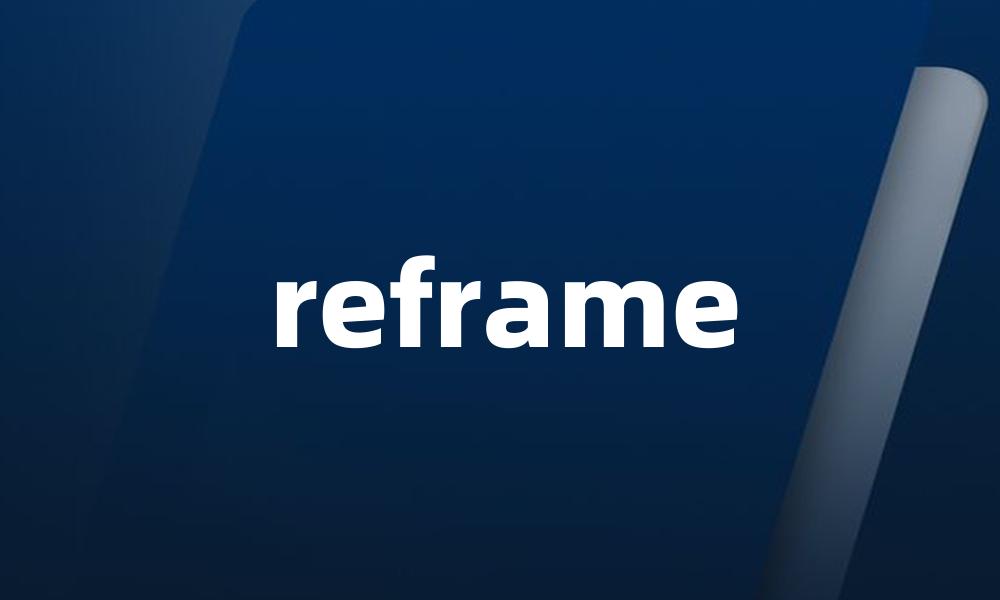 reframe