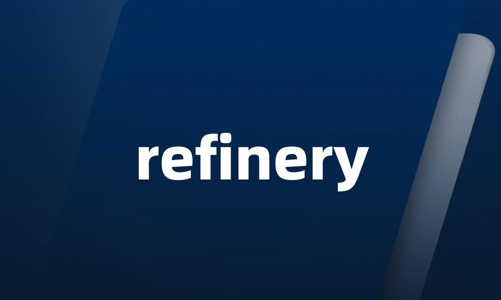 refinery