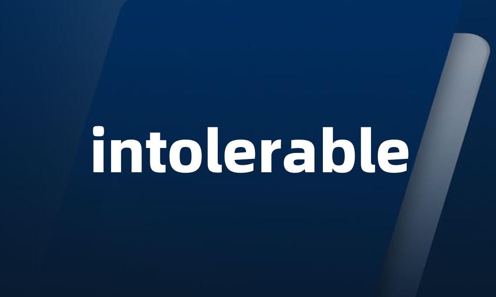 intolerable