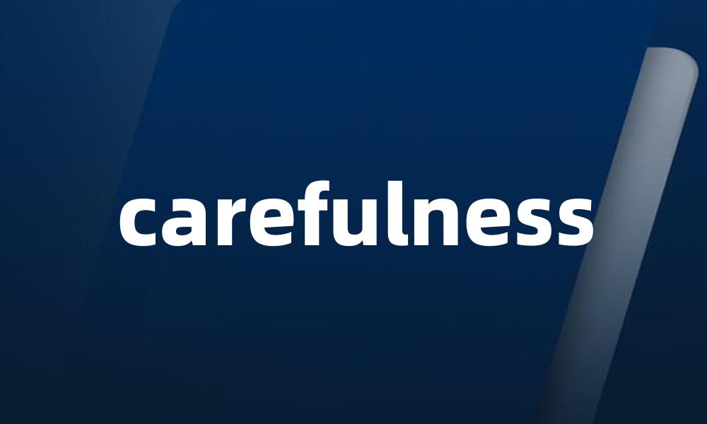 carefulness