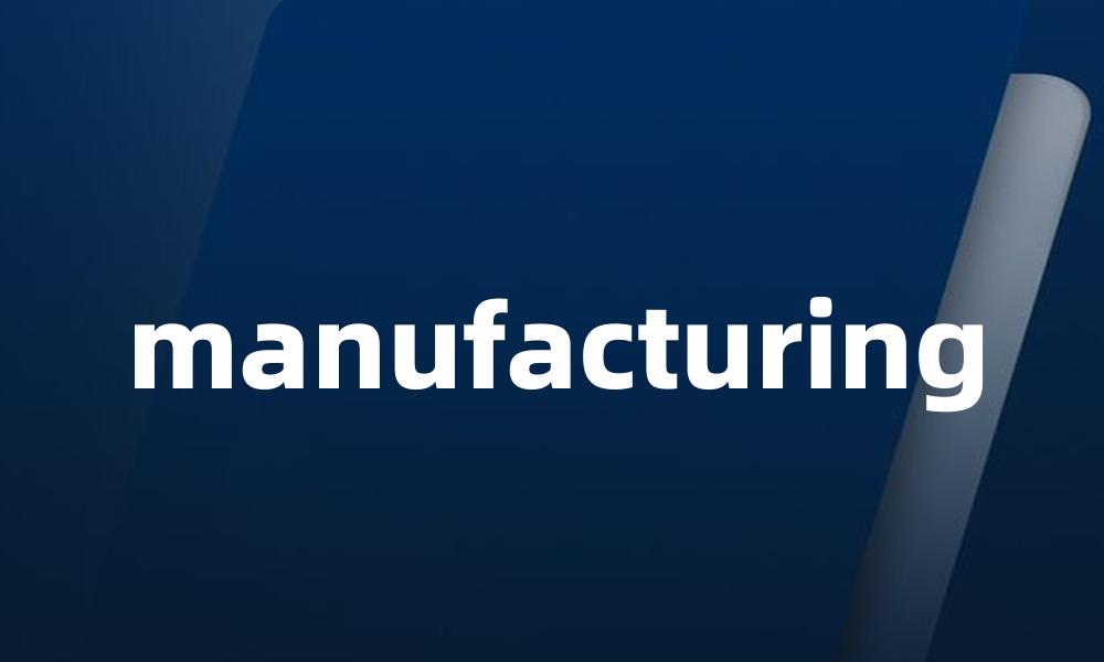 manufacturing