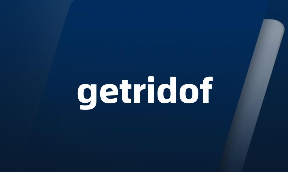 getridof