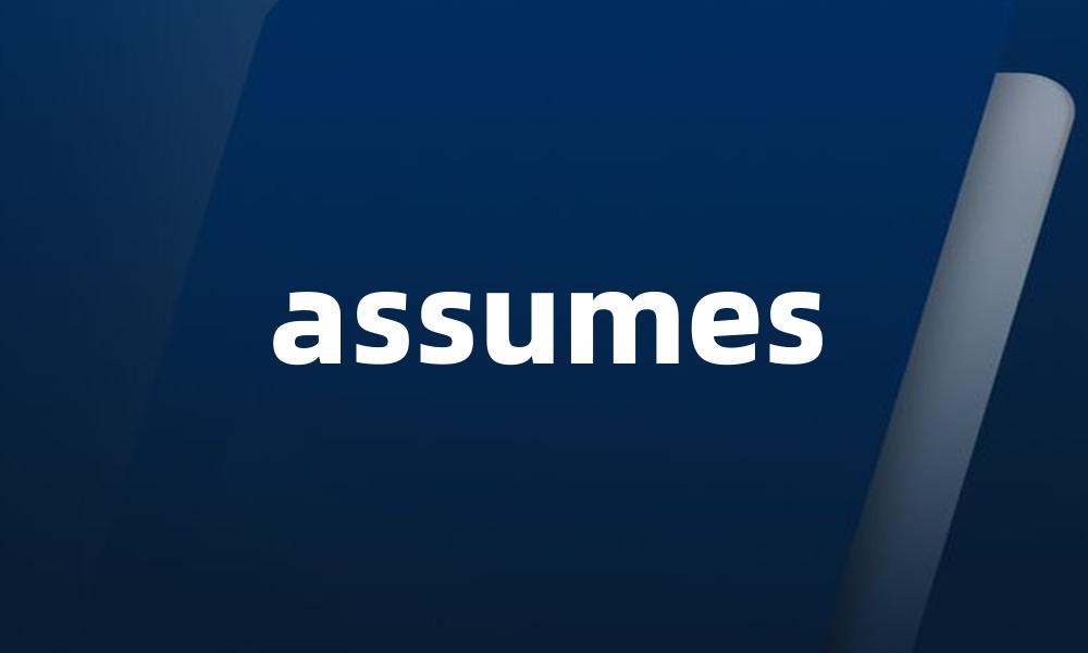 assumes