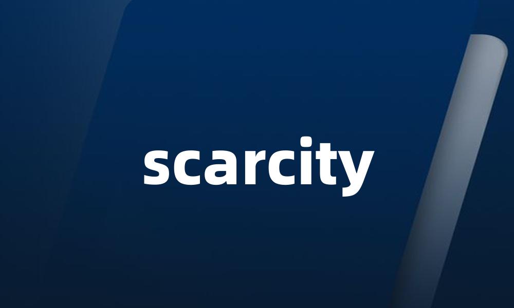 scarcity