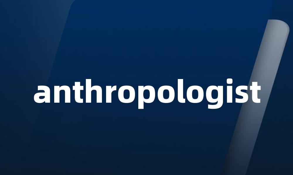 anthropologist