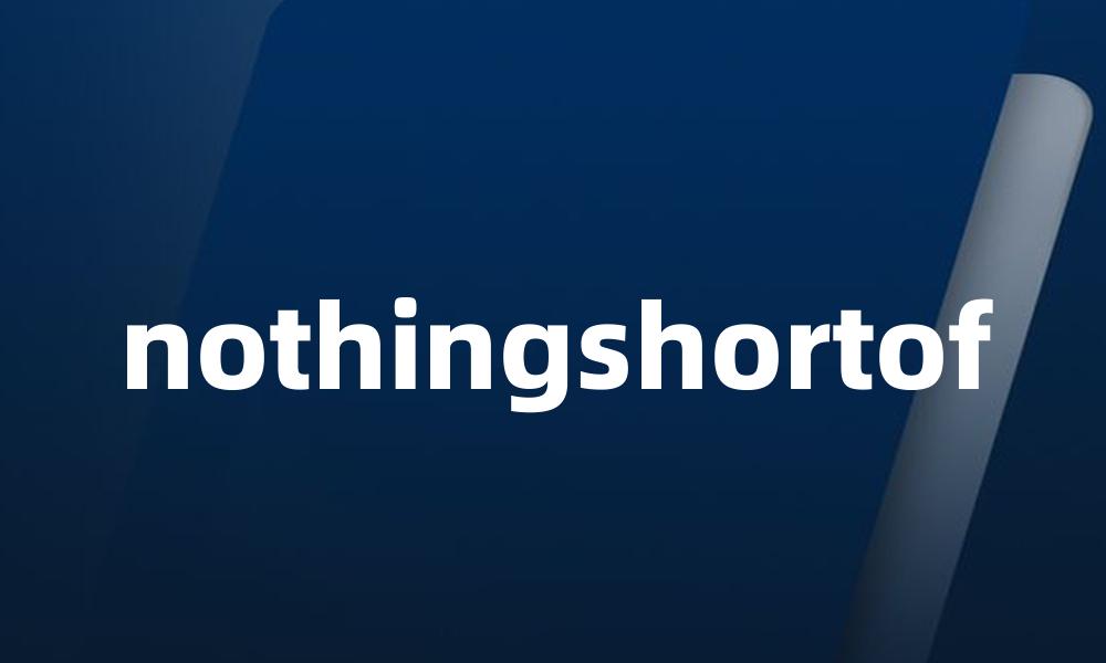 nothingshortof