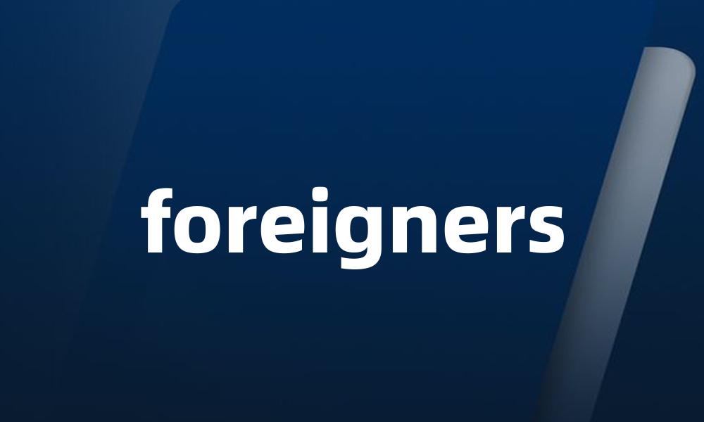 foreigners