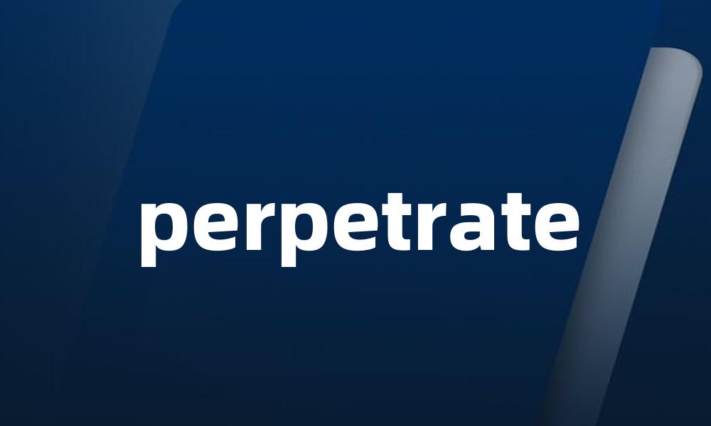 perpetrate