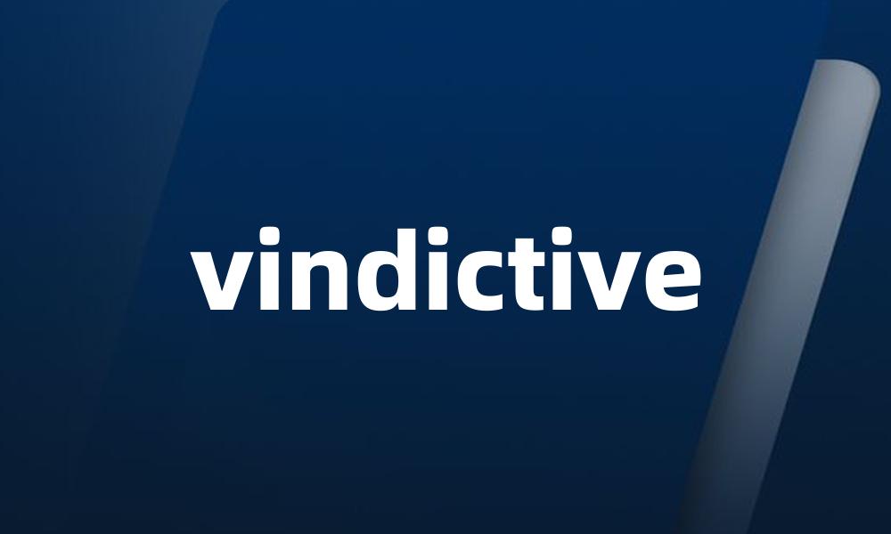 vindictive