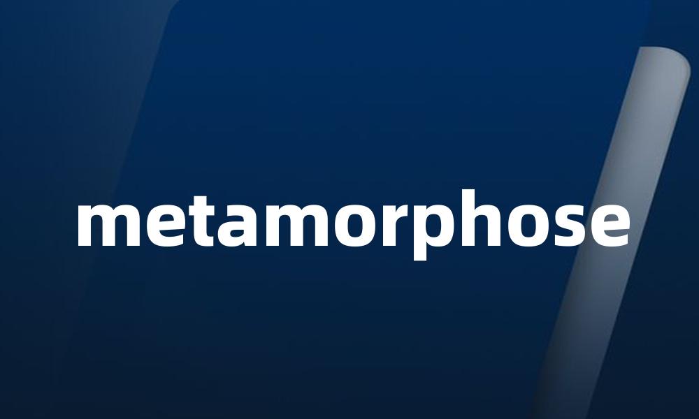 metamorphose