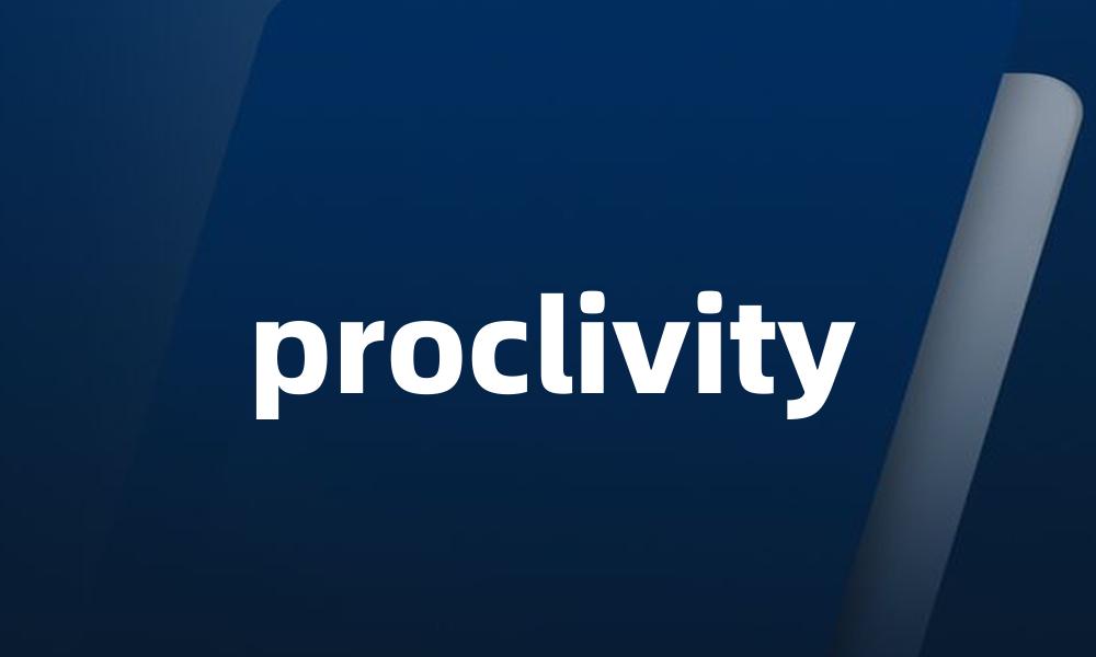 proclivity