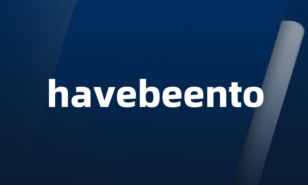 havebeento