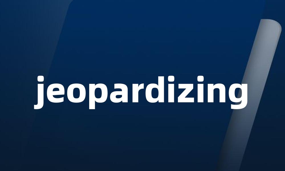 jeopardizing