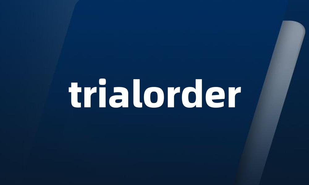 trialorder