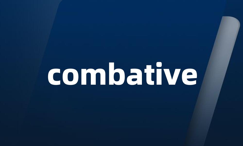 combative