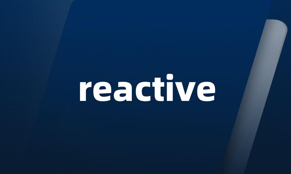 reactive