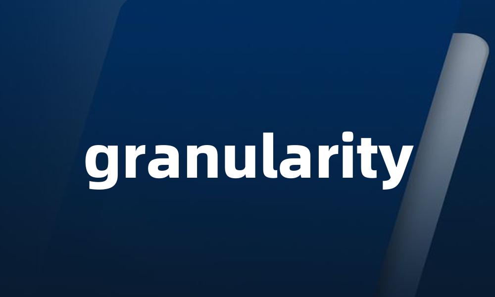 granularity