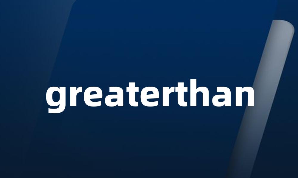 greaterthan